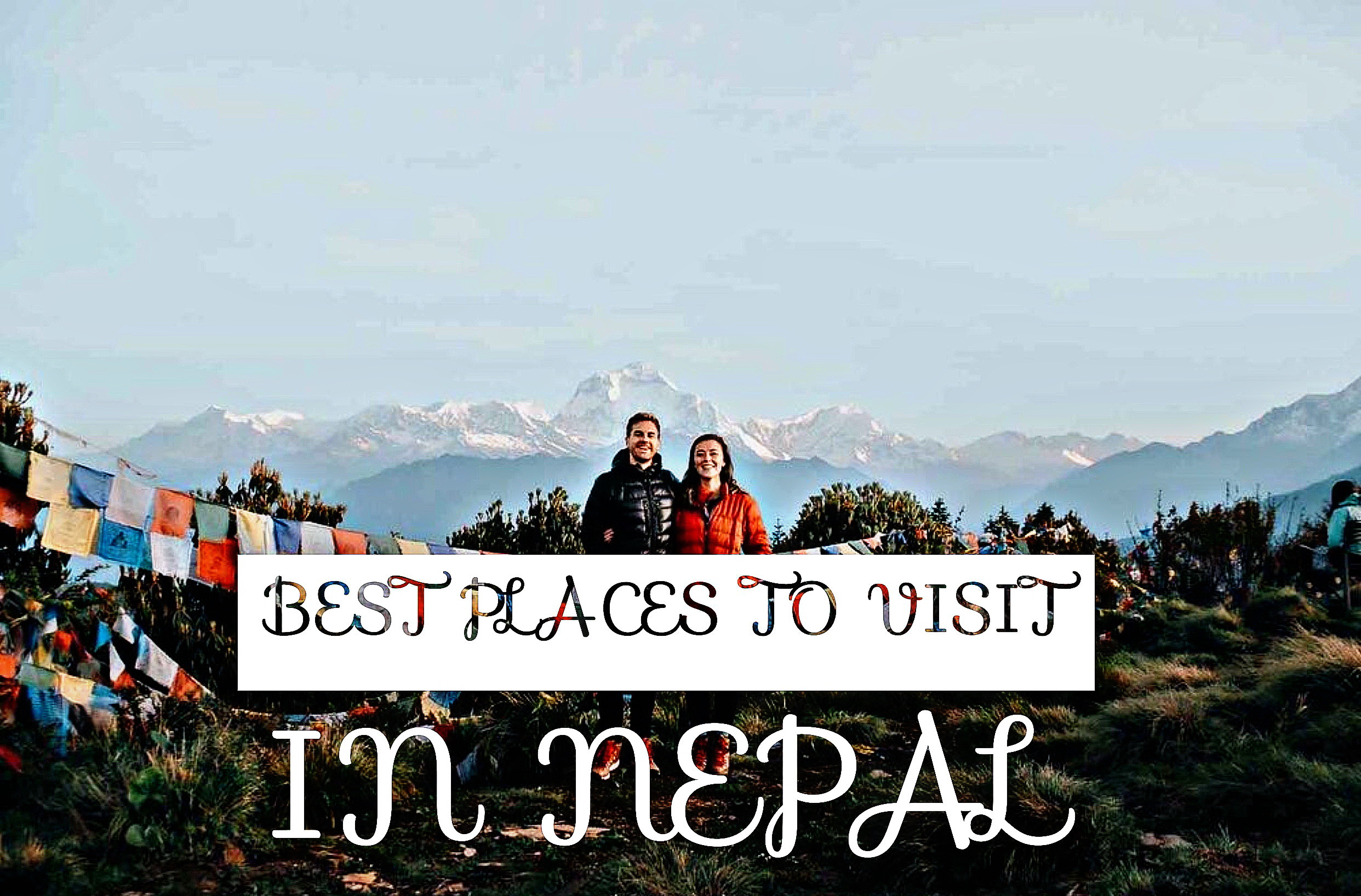 About Nepal and The 5 Best Places To Visit In Nepal