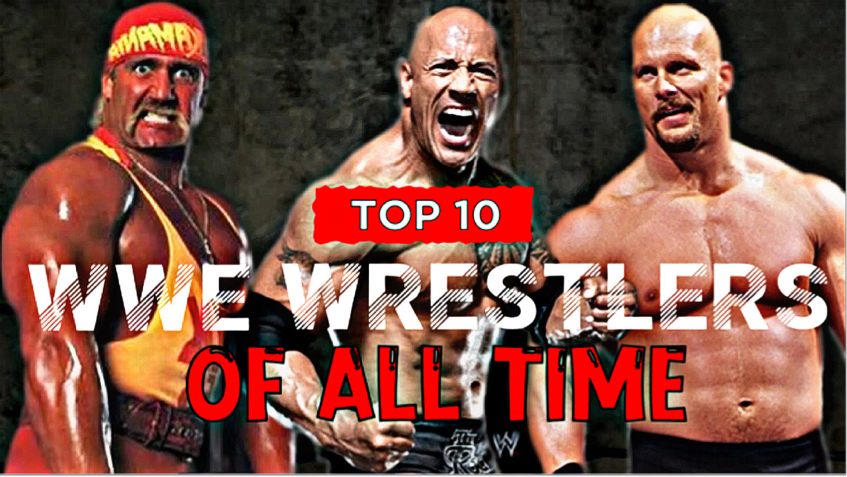 Top 10 Best WWE Wrestlers Of All Time